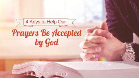 4 Keys to Help Our Prayers Be Accepted by God