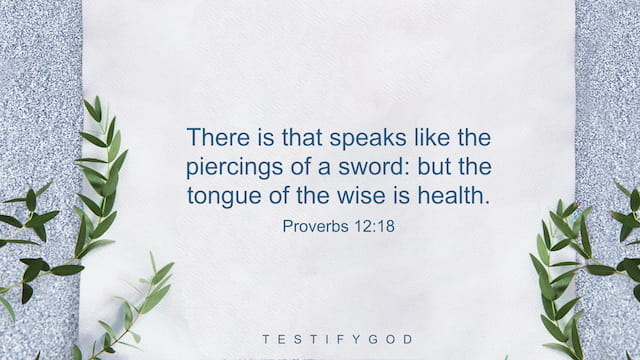 Edifying Others,Reflection on Proverbs 12:18,There is that speaks like the piercings of a sword: but the tongue of the wise is health. - Proverbs 12:18