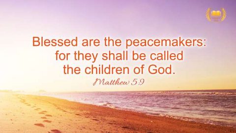 Matthew 5:9 "Blessed are the peacemakers: for they shall be called the children of God."