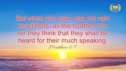 Matthew 6:7 "But when you pray, use not vain repetitions, as the heathen do: for they think that they shall be heard for their much speaking."