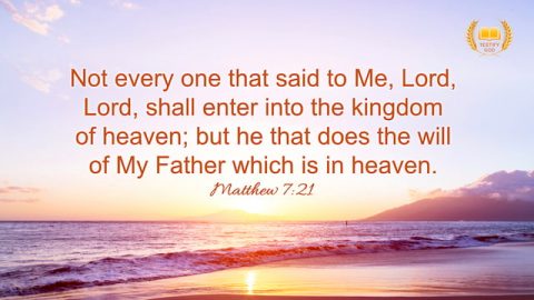 Matthew 7:21 "Not every one that said to me, Lord, Lord, shall enter into the kingdom of heaven; but he that does the will of my Father which is in heaven."