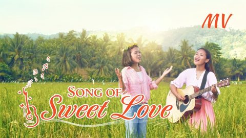 2019 Christian Music Video "Song of Sweet Love" | Praise and Thank God for His Love